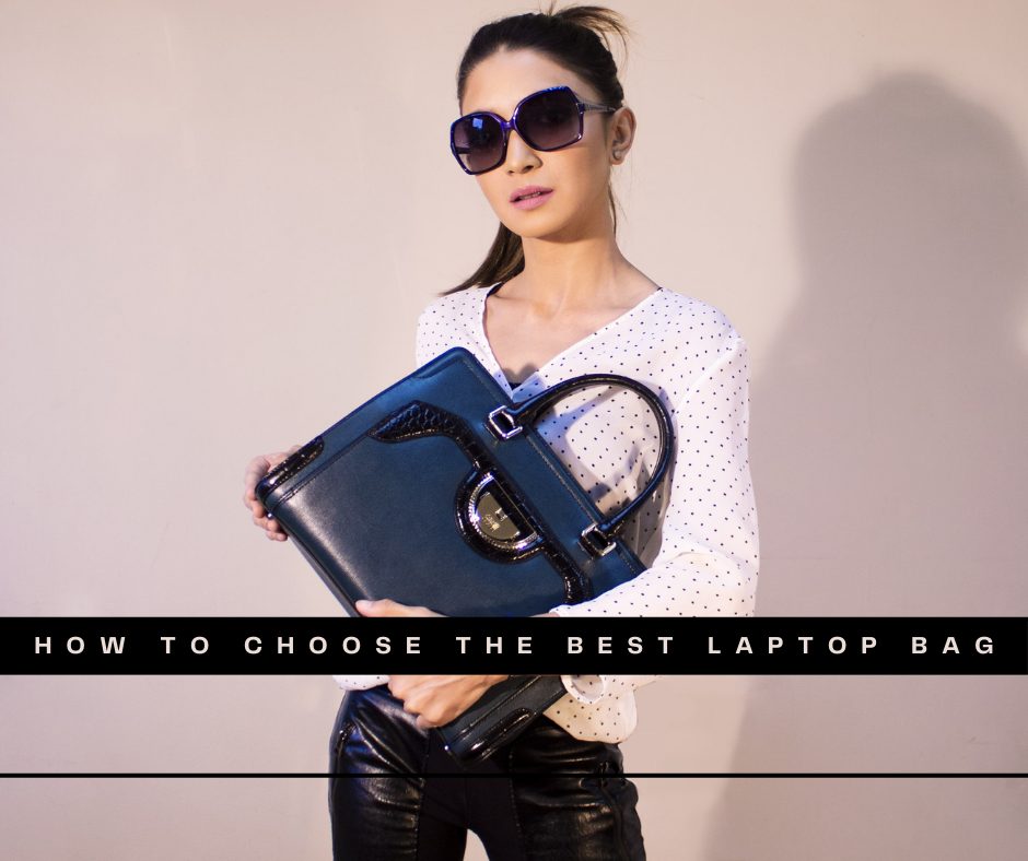 How to Choose the Best Laptop Bag: Stylish and Functional