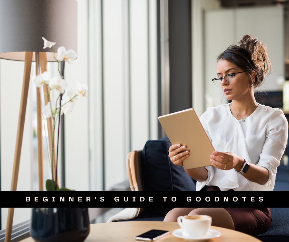 How to Use GoodNotes: A Beginner’s Guide to Digital Note-Taking